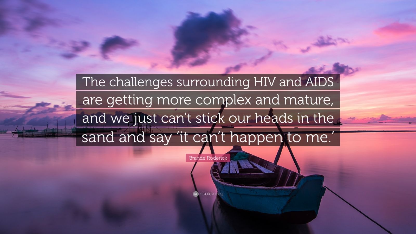 Brande Roderick Quote: The challenges surrounding HIV and ...