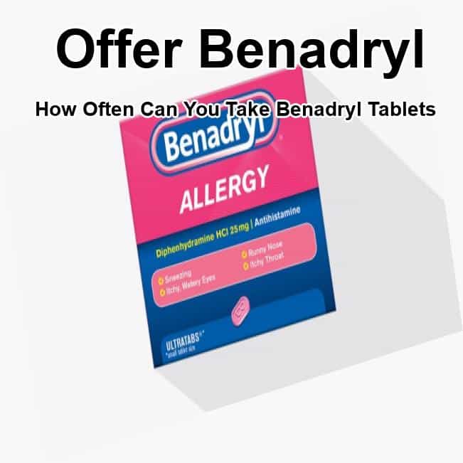 How often can you take benadryl tablets, how often can you take ...