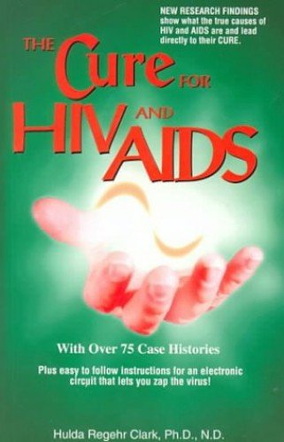 The Cure for HIV and AIDS: With Over 75 Case... by Clark, Hulda Regehr ...